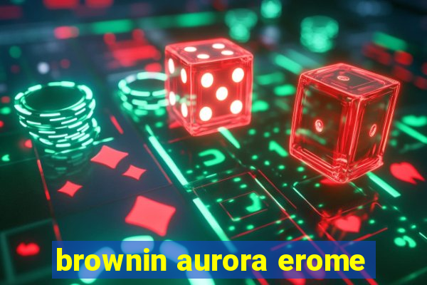 brownin aurora erome